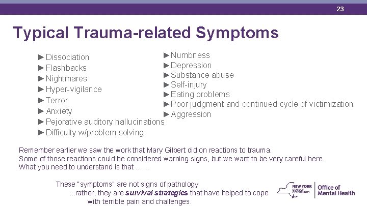 23 Typical Trauma-related Symptoms ►Numbness ►Dissociation ►Depression ►Flashbacks ►Substance abuse ►Nightmares ►Self-injury ►Hyper-vigilance ►Eating