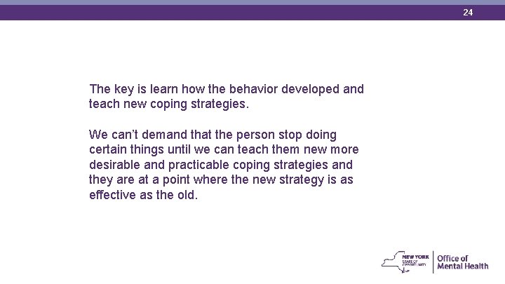 24 The key is learn how the behavior developed and teach new coping strategies.