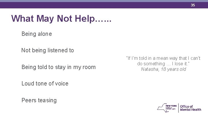35 What May Not Help…. . . Being alone Not being listened to Being