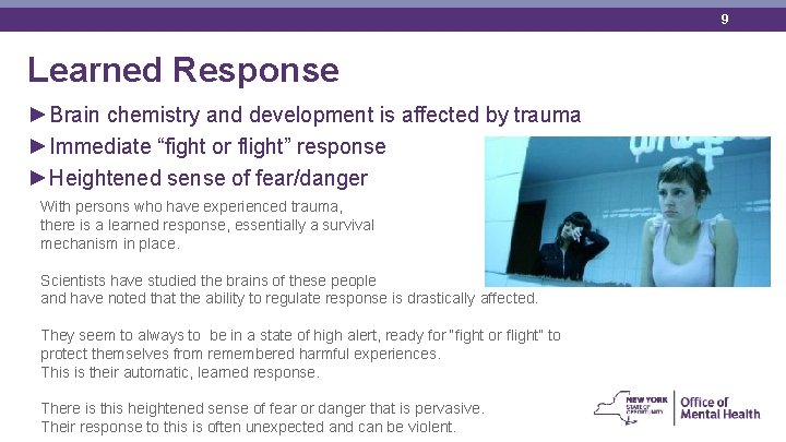 9 Learned Response ►Brain chemistry and development is affected by trauma ►Immediate “fight or
