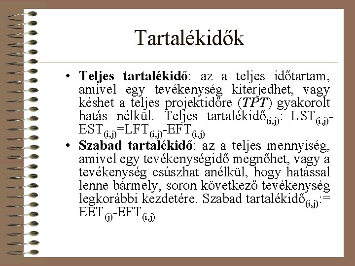 Tartalékidők • Teljes tartalékidő: az a teljes időtartam, amivel egy tevékenység kiterjedhet, vagy késhet