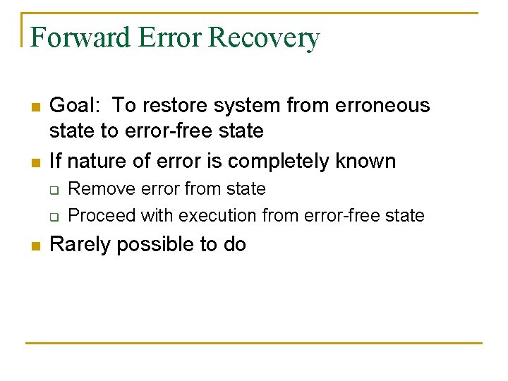 Forward Error Recovery n n Goal: To restore system from erroneous state to error-free