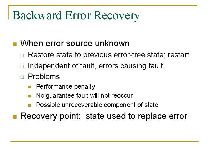 Backward Error Recovery n When error source unknown q q q Restore state to