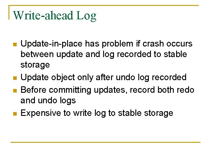 Write-ahead Log n n Update-in-place has problem if crash occurs between update and log