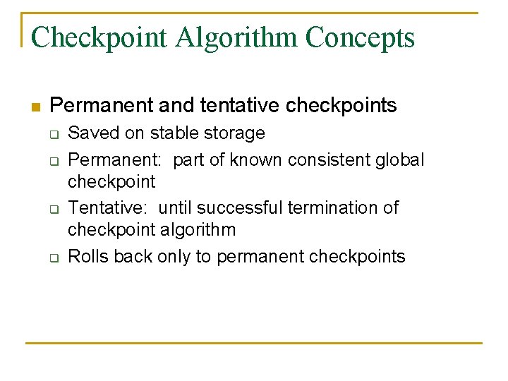 Checkpoint Algorithm Concepts n Permanent and tentative checkpoints q q Saved on stable storage