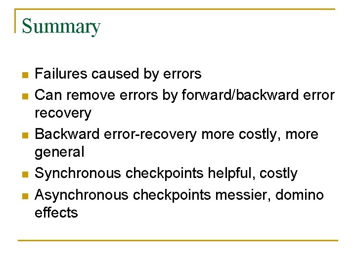 Summary n n n Failures caused by errors Can remove errors by forward/backward error