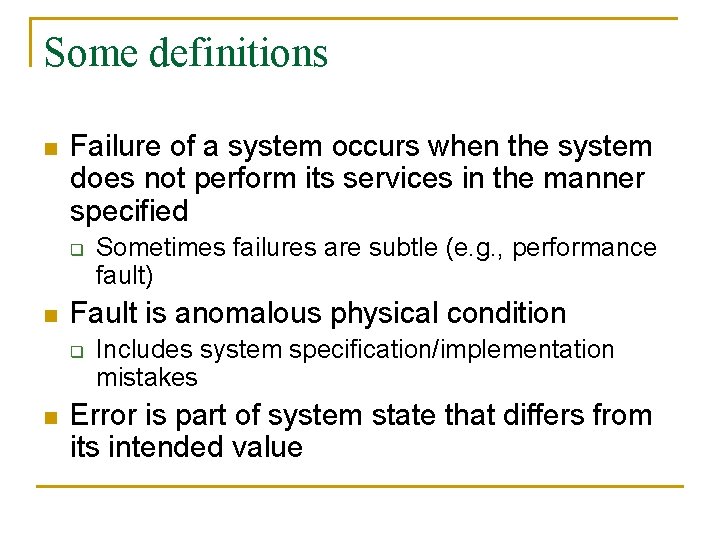 Some definitions n Failure of a system occurs when the system does not perform