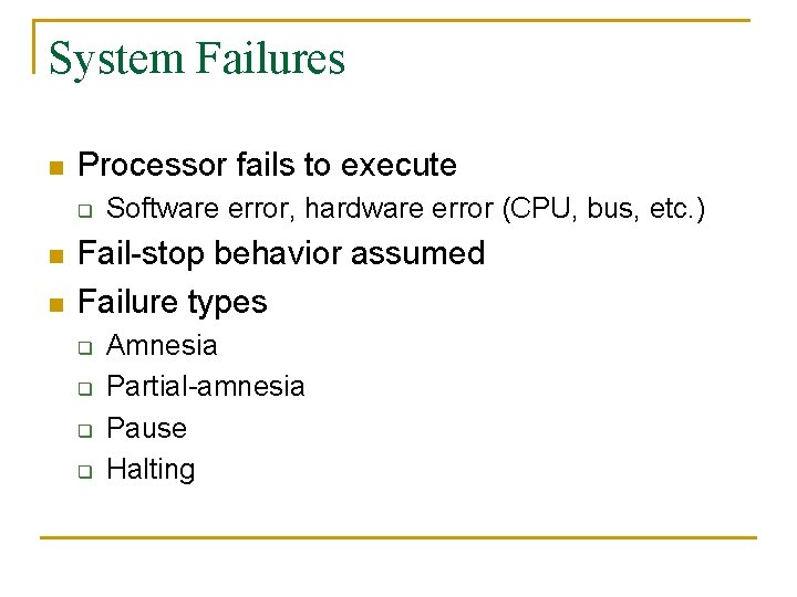 System Failures n Processor fails to execute q n n Software error, hardware error