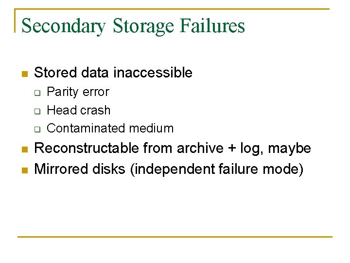 Secondary Storage Failures n Stored data inaccessible q q q n n Parity error
