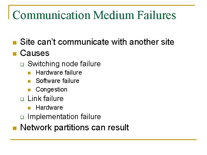 Communication Medium Failures n n Site can’t communicate with another site Causes q Switching