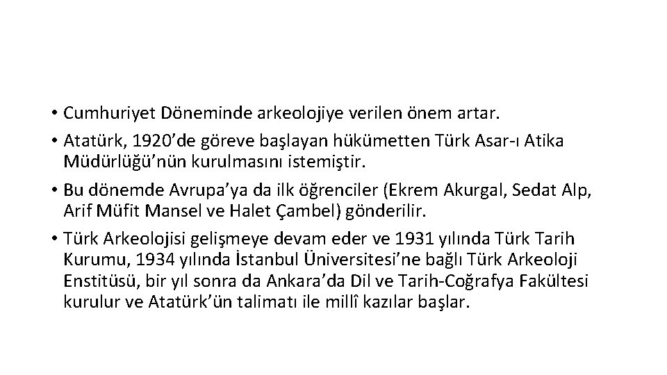  • Cumhuriyet Döneminde arkeolojiye verilen önem artar. • Atatürk, 1920’de göreve başlayan hükümetten