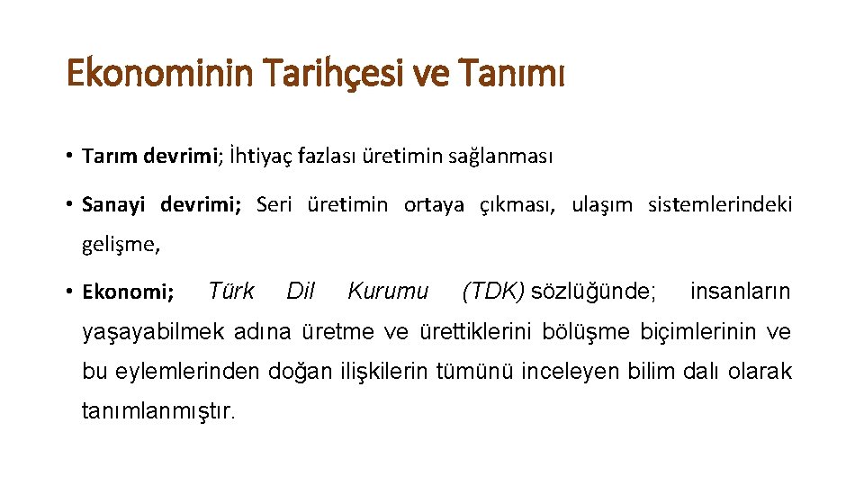 Ekonominin Tarihçesi ve Tanımı • Tarım devrimi; İhtiyaç fazlası üretimin sağlanması • Sanayi devrimi;