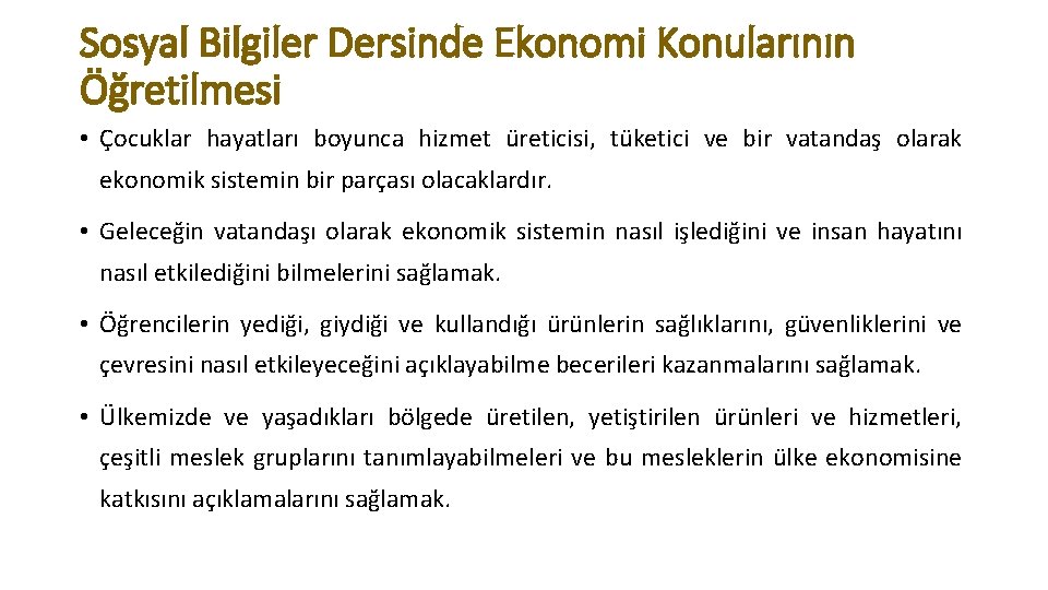 Sosyal Bilgiler Dersinde Ekonomi Konularının Öğretilmesi • Çocuklar hayatları boyunca hizmet üreticisi, tüketici ve