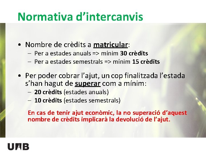 Normativa d’intercanvis • Nombre de crèdits a matricular: – Per a estades anuals =>