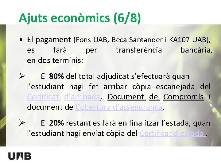 Ajuts econòmics (6/8) • El pagament (Fons UAB, Beca Santander i KA 107 UAB),