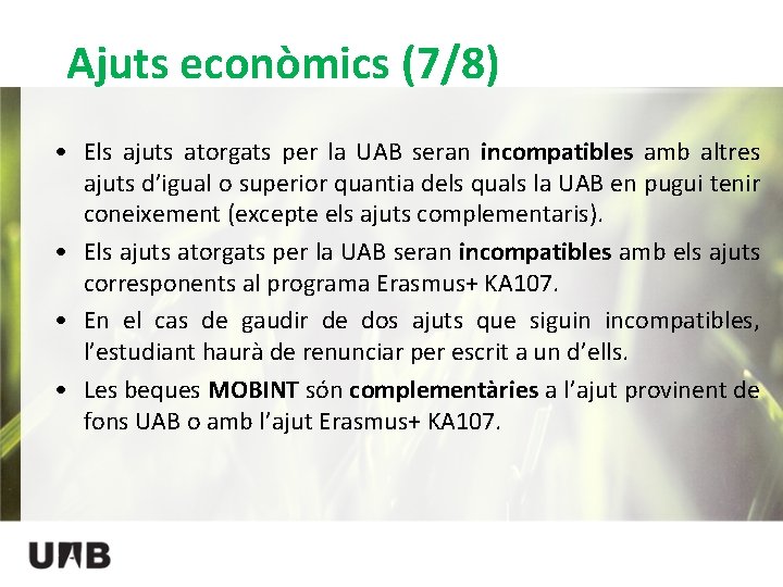 Ajuts econòmics (7/8) • Els ajuts atorgats per la UAB seran incompatibles amb altres