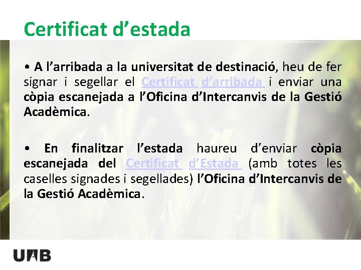 Certificat d’estada • A l’arribada a la universitat de destinació, heu de fer signar