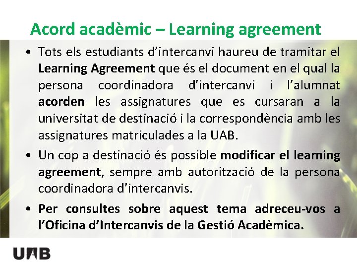 Acord acadèmic – Learning agreement • Tots els estudiants d’intercanvi haureu de tramitar el