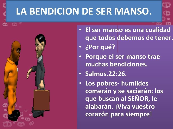 LA BENDICION DE SER MANSO. • El ser manso es una cualidad que todos