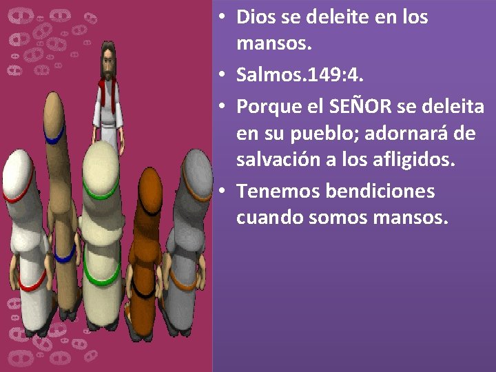  • Dios se deleite en los mansos. • Salmos. 149: 4. • Porque