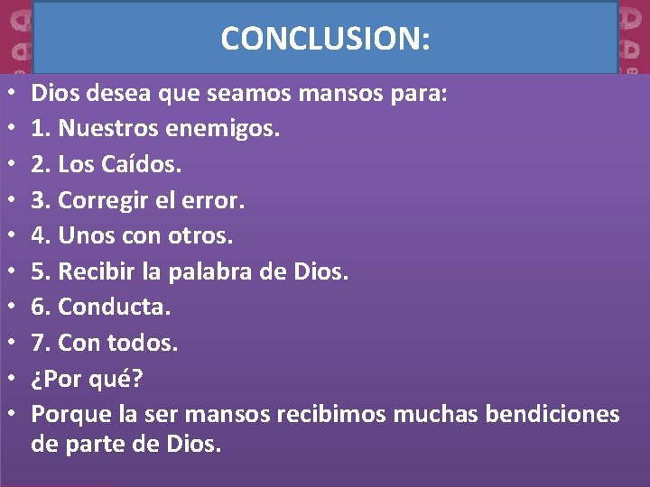 CONCLUSION: • • • Dios desea que seamos mansos para: 1. Nuestros enemigos. 2.