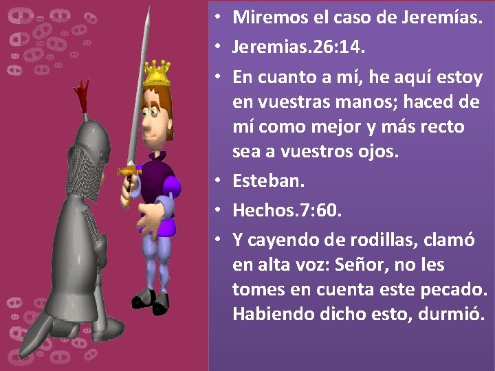  • Miremos el caso de Jeremías. • Jeremias. 26: 14. • En cuanto