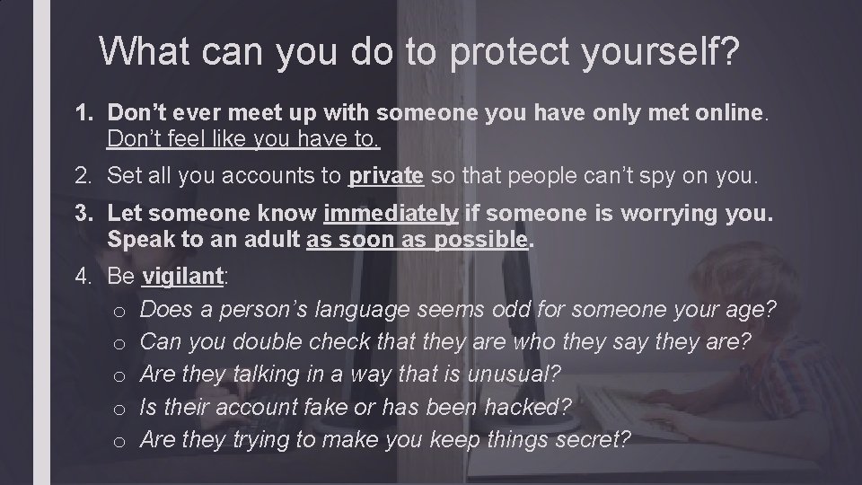 What can you do to protect yourself? 1. Don’t ever meet up with someone