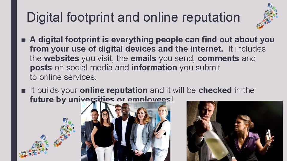 Digital footprint and online reputation ■ A digital footprint is everything people can find