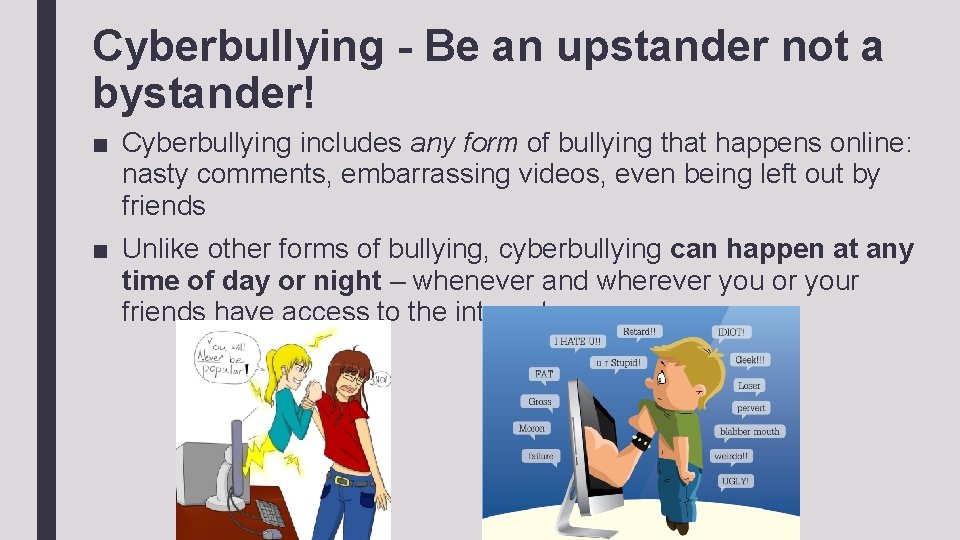 Cyberbullying - Be an upstander not a bystander! ■ Cyberbullying includes any form of