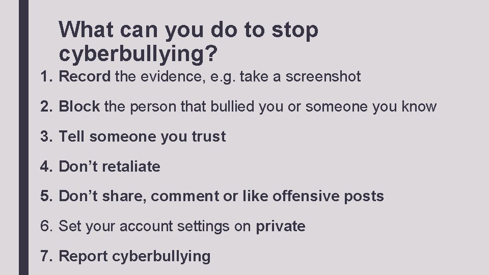 What can you do to stop cyberbullying? 1. Record the evidence, e. g. take