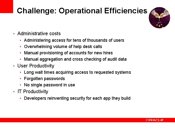 Challenge: Operational Efficiencies • Administrative costs • • Administering access for tens of thousands