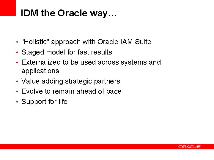 IDM the Oracle way… • “Holistic” approach with Oracle IAM Suite • Staged model