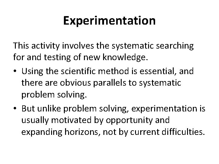 Experimentation This activity involves the systematic searching for and testing of new knowledge. •