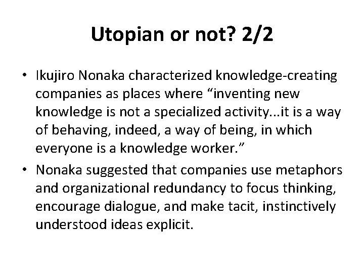 Utopian or not? 2/2 • Ikujiro Nonaka characterized knowledge-creating companies as places where “inventing
