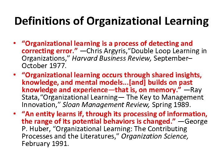 Definitions of Organizational Learning • “Organizational learning is a process of detecting and correcting