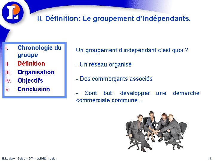 II. Définition: Le groupement d’indépendants. I. III. IV. V. Chronologie du groupe Définition Organisation