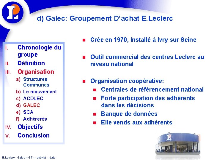 d) Galec: Groupement D’achat E. Leclerc I. III. Chronologie du groupe Définition Organisation a)