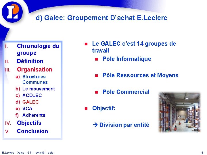 d) Galec: Groupement D’achat E. Leclerc I. III. Chronologie du groupe Définition Organisation a)