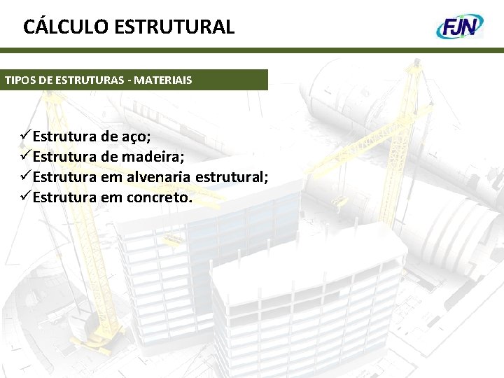 CÁLCULO ESTRUTURAL TIPOS DE ESTRUTURAS - MATERIAIS üEstrutura de aço; üEstrutura de madeira; üEstrutura