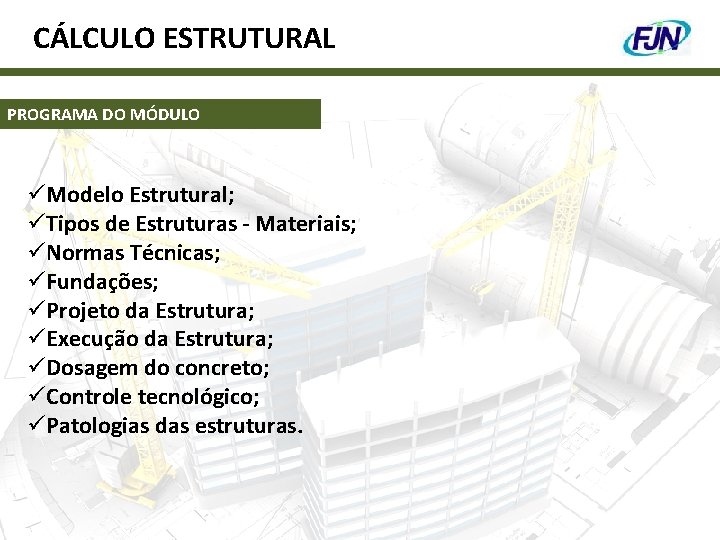 CÁLCULO ESTRUTURAL PROGRAMA DO MÓDULO üModelo Estrutural; üTipos de Estruturas - Materiais; üNormas Técnicas;