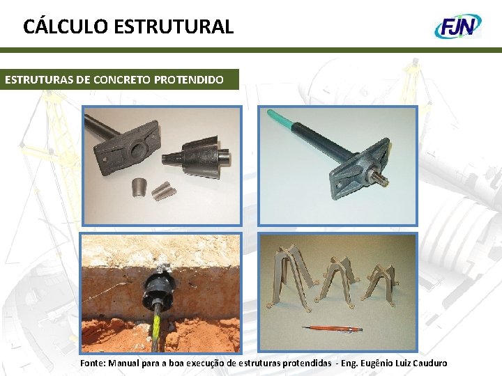 CÁLCULO ESTRUTURAL ESTRUTURAS DE CONCRETO PROTENDIDO Fonte: Manual para a boa execução de estruturas
