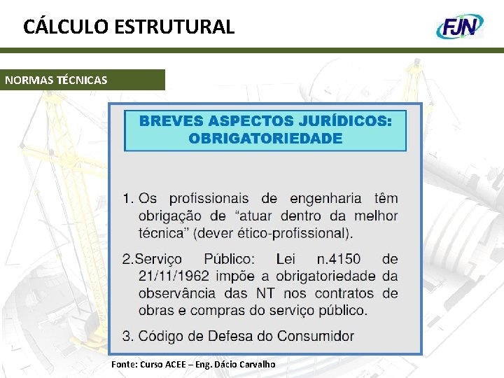 CÁLCULO ESTRUTURAL NORMAS TÉCNICAS Fonte: Curso ACEE – Eng. Dácio Carvalho 
