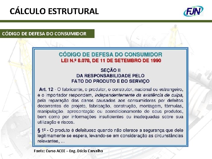 CÁLCULO ESTRUTURAL CÓDIGO DE DEFESA DO CONSUMIDOR Fonte: Curso ACEE – Eng. Dácio Carvalho