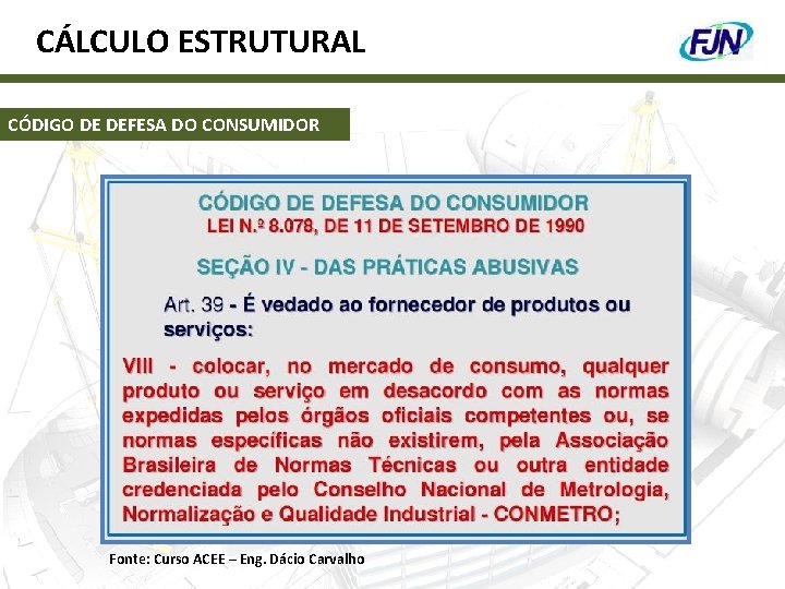CÁLCULO ESTRUTURAL CÓDIGO DE DEFESA DO CONSUMIDOR Fonte: Curso ACEE – Eng. Dácio Carvalho