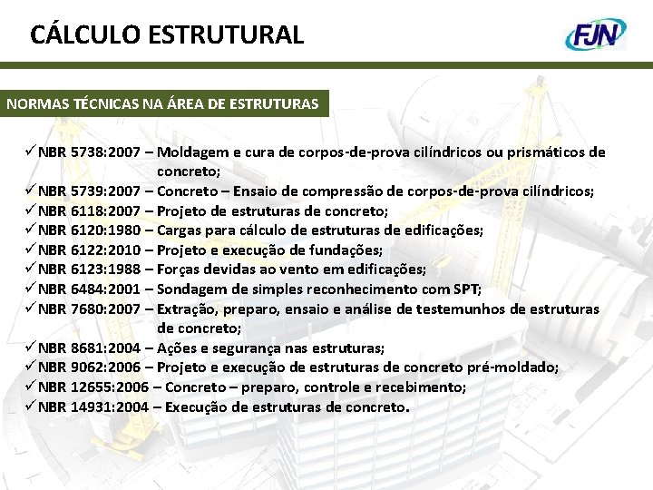 CÁLCULO ESTRUTURAL NORMAS TÉCNICAS NA ÁREA DE ESTRUTURAS üNBR 5738: 2007 – Moldagem e