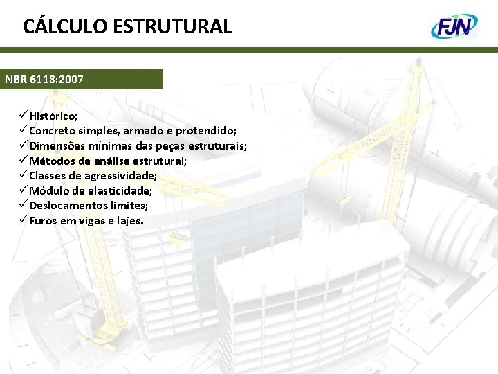 CÁLCULO ESTRUTURAL NBR 6118: 2007 üHistórico; üConcreto simples, armado e protendido; üDimensões mínimas das