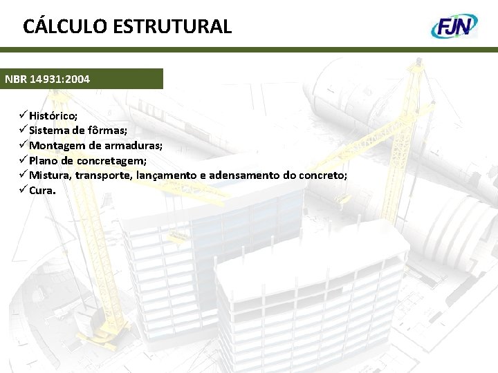 CÁLCULO ESTRUTURAL NBR 14931: 2004 üHistórico; üSistema de fôrmas; üMontagem de armaduras; üPlano de