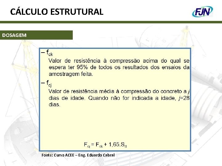CÁLCULO ESTRUTURAL DOSAGEM Fonte: Curso ACEE – Eng. Eduardo Cabral 