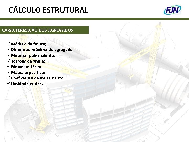 CÁLCULO ESTRUTURAL CARACTERIZAÇÃO DOS AGREGADOS üMódulo de finura; üDimensão máxima do agregado; üMaterial pulverulento;