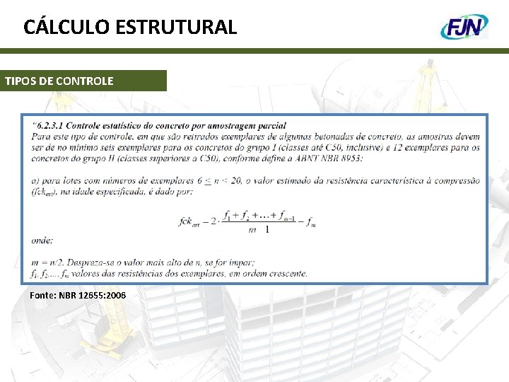 CÁLCULO ESTRUTURAL TIPOS DE CONTROLE Fonte: NBR 12655: 2006 